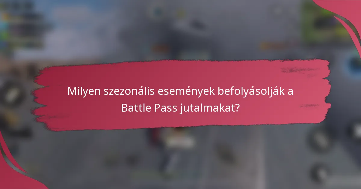 Milyen szezonális események befolyásolják a Battle Pass jutalmakat?