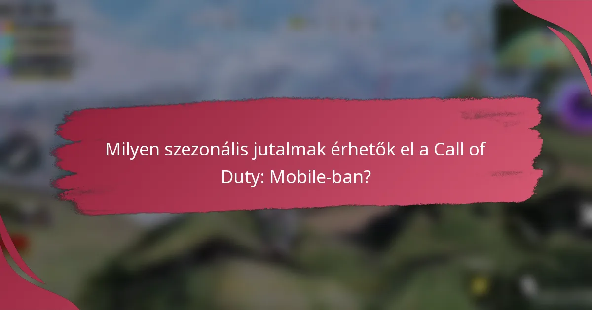 Milyen szezonális jutalmak érhetők el a Call of Duty: Mobile-ban?
