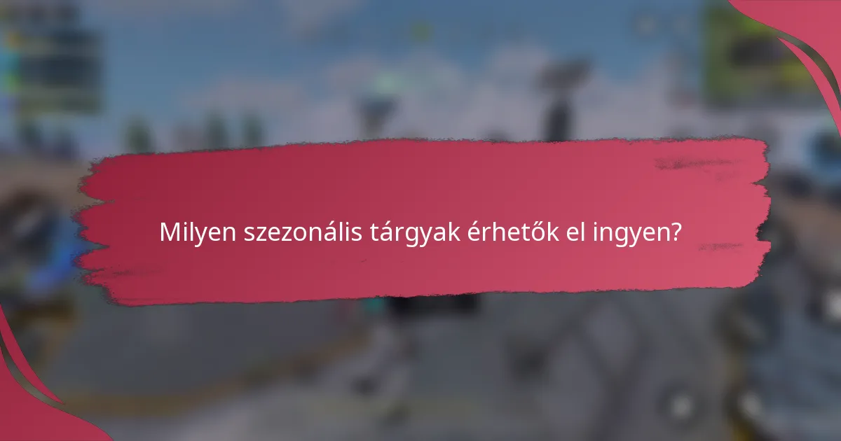 Milyen szezonális tárgyak érhetők el ingyen?