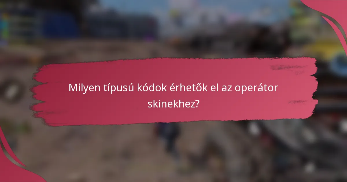 Milyen típusú kódok érhetők el az operátor skinekhez?